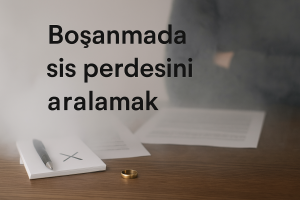 Boşanmada Sis Perdesini Aralamak | Avukat Aydın Aydar
