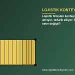 Lojistik firmaları konteyneri artık satın almıyor, tedarik ediyor: B2B modelde neler değişti?